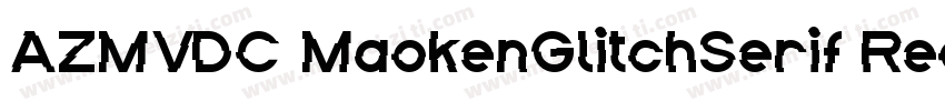 AZMVDC MaokenGlitchSerif Regular字体转换